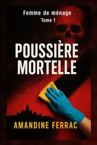 Femme de ménage: Poussière mortelle: Poussière Mortelle : La femme de ménage qui en savait trop: 1