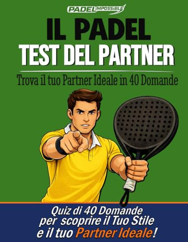 PADELimpossible, Il Test del Partner nel Padel: 40 Domande per Scoprire il tuo Stile di Gioco e Trovare il Partner Ideale | Il Primo Test di Compatibilità nel Padel | Idea Regalo per Padelisti
