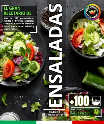 El gran recetario de ensaladas fáciles y saludables,: Más de 100 preparaciones rápidas y diversas: Ensaladas creativas a base de verduras, frutas, pasta, arroz, tabulé, y mucho más...