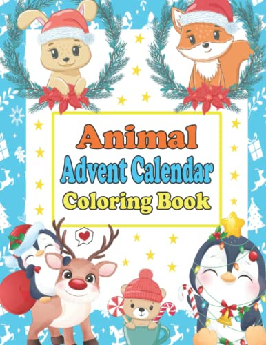 Animal Advent Calendar Coloring Book: Countdown 1 to 25 to Christmas with Cute Animals | Perfect Gift for Boys & Girls 4 - 8 Years Old | Easy to Color Festive Pages Full Activity