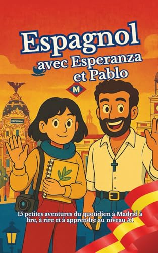 Espagnol avec Esperanza et Pablo: 15 petites aventures du quotidien à Madrid à lire, à rire et à apprendre au niveau A1