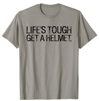 Life's Tough Get A Helmet T-Shirt