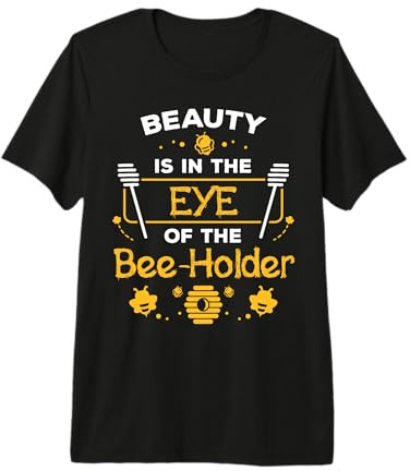 Beekeeping Beauty is in The Eye of The Bee-Holder Beekeeper Premium T-Shirt