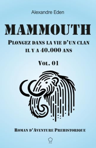 Livre Ado : Mammouth: Roman d’aventure préhistorique. Plongez dans la vie d’un clan — il y a 40 000 ans.