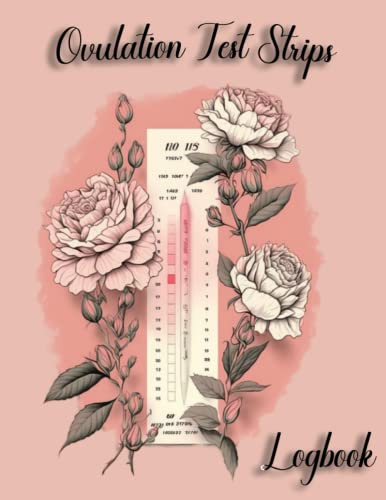 Ovulation Test Strips Log book: Unlocking the Mystery of Your Ovulation Cycle / A Comprehensive Fertility Tracking System / Simplify Your Fertility Journey / Your Personal Ovulation Predictor