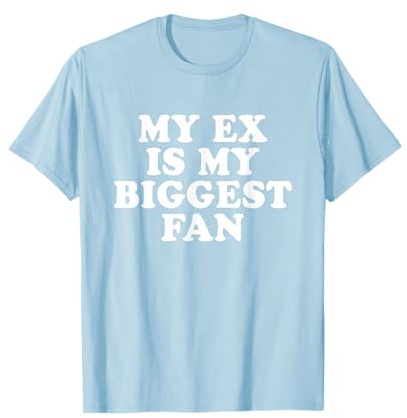 My Ex Is My Biggest Fan T-Shirt