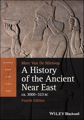 A History of the Ancient Near East ca. 3000 - 323 BC (Blackwell History of the Ancient World)