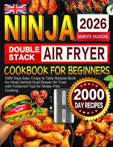 2026 Ninja Double Stack Air Fryer Cookbook for Beginners: 2000 Days Easy, Crispy & Tasty Recipes Book for Ninja Vertical Dual Drawer Air Fryer with Foolproof Tips for Stress-Free Cooking
