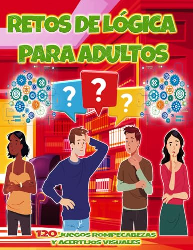 Retos de Lógica para Adultos | 120 Juegos Rompecabezas y Acertijos visuales: Pasatiempos Divertidos a Color y Formato Grande para pasar horas de ... de Regalo originales para Personas Queridas