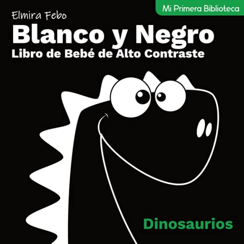 Blanco y Negro. Libro de Bebé de Alto Contraste. Dinosaurios: Mi Primera Biblioteca.