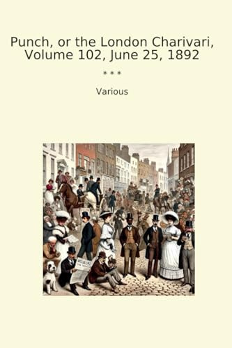 Punch, or the London Charivari, Volume 102, June 25, 1892 (Classic Books)
