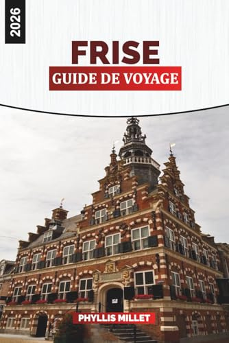FRISE Guide de voyage 2026: Explorez les îles frisonnes, les villages côtiers et les voies navigables paisibles du nord des Pays-Bas