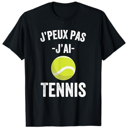 J'Peux Pas J'Ai Tennis Idée Joueur Tennis Cadeau Drôle T-Shirt