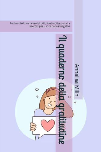 Il quaderno della gratitudine: Pratico diario con esercizi utili, frasi motivazionali e esercizi per uscire da fasi negative