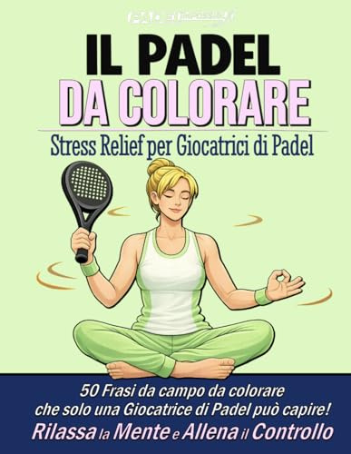 PADELimpossible, Il Libro da Colorare Antistress sul Padel per Giocatrici: 50 Frasi da Campo da Colorare per Ritrovare Controllo e Concentrazione | Un ... Regalo Perfetto per Ogni Giocatrice di Padel