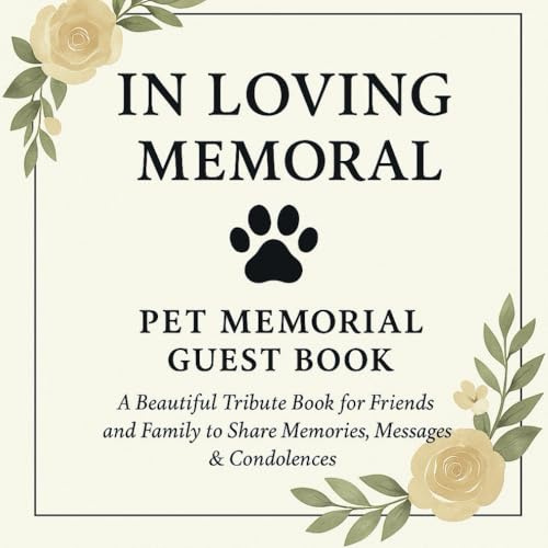 In Loving Memory: A Pet Memorial Guest Book: A Beautiful Tribute Book for Friends and Family to Share Memories, Messages & Condolences