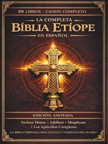 La Biblia etíope completa en español — Edición anotada: Los 88 libros antiguos, incluyendo el Libro de Enoc, los Jubileos, los Pseudepígrafos y los escritos apócrifos perdidos (Edición de lujo).