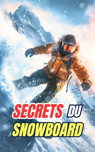 Secrets du Snowboard: Mythes, Exploits et Curiosités