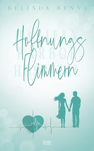 Hoffnungsflimmern: Ein mitreißender und emotionaler Arzt Liebesroman (Halifax Harbor Hospital)