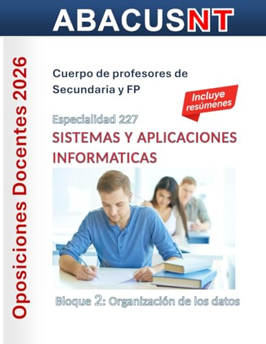 Temario Sistemas y Aplicaciones Informáticas (227) Vol 2: ORGANIZACIÓN DE LOS DATOS: Oposiciones de Secundaria y FP (Temario AbacusNT Oposiciones ... 227 Sistemas y Aplicaciones Informáticas)