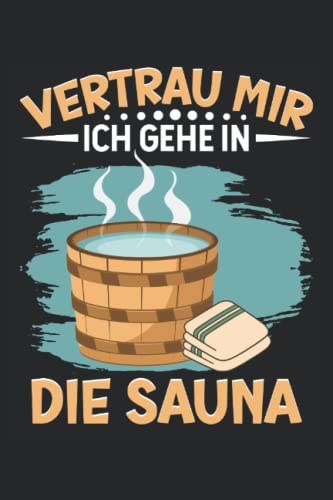 Vertrau mir ich gehe in die Sauna: Herren Sauna Zubehör Notizbuch | DIN A5 | Liniert | 120 Seiten (German Edition)