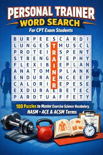 Personal Trainer Word Search for CPT Exam Students: 100 Puzzles to Master Exercise Science Vocabulary, NASM ACE & ACSM Terms — From Anatomy to ... Design (Healthcare Student Study Puzzles)