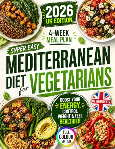 Super Easy Mediterranean Diet for Vegetarians: Boost Energy, Control Weight & Feel Healthier | Enjoy Quick, Budget-Friendly Vegetarian Meals Packed with Flavour So It Never Feels Like a Diet