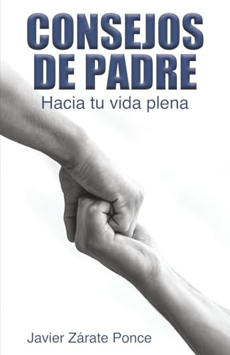 CONSEJOS DE PADRE: Hacia tu vida plena