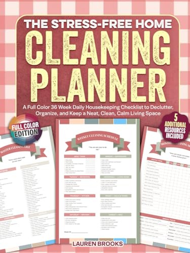 The Stress-Free Home Cleaning Planner: A Full Color 36 Week Daily Housekeeping Checklist to Declutter, Organize, and Keep a Neat, Clean, Calm Living Space (Home Cleaning Books)