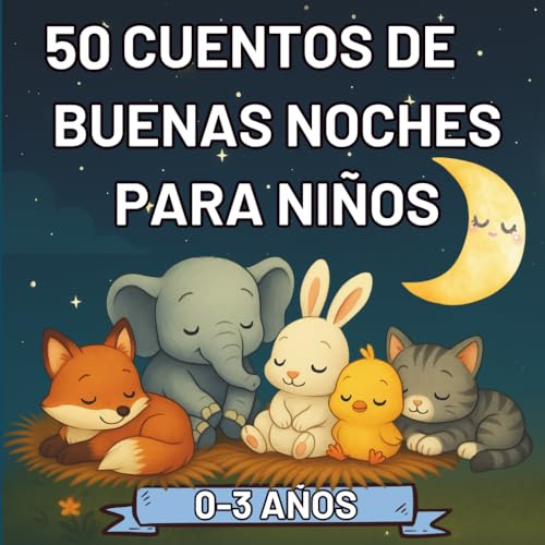50 Cuentos de Buenas Noches para Niños 0-3 años – historias breves con animales adorables para dormir con amor y tranquilidad: Cuentos ilustrados a color para ayudar a los niños a dormir plácidamente