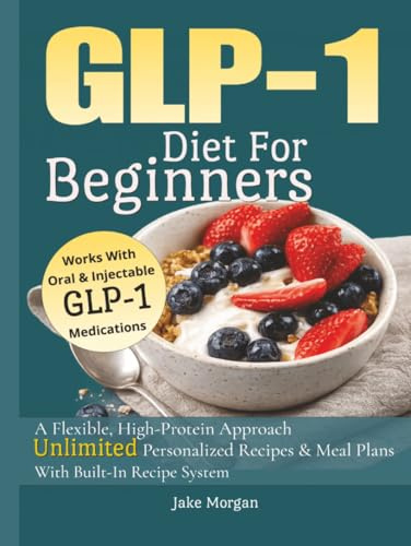 GLP-1 Diet For Beginners: A Flexible, High-Protein Approach Access UNLIMITED Personalized Recipes & Meal Plans With Built In Recipe System Works with Oral & Injectable GLP-1 Medications