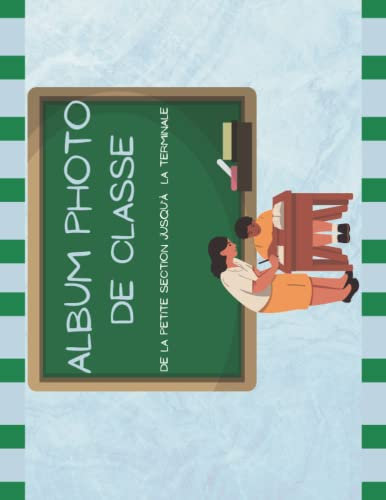 album photo de classe: carnet à compléter de la maternelle du primaire jusqu`au lycée , pour garder en souvenir toutes les photo scolaire de vos enfants