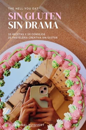 Sin Gluten, Sin Drama - 25 recetas de pastelería creativa sin gluten: Libro de recetas de pastelería sin gluten. Consejos para repostería gluten free.