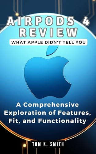 AirPods 4 Review: What Apple Didn’t Tell You: A Comprehensive Exploration of Features, Fit, and Functionality (Gadget Reviews, Guide etc..)
