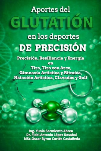Aportes del Glutatión en los Deportes de Precisión o Arte Competitivo: Precisión, Resiliencia y Energía en Tiro, Tiro con Arco, Gimnasia Artística y Rítmica, Natación Artística, Clavados y Golf