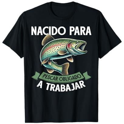 Nacido para Pescar Obligado A Trabajar Pesca Camiseta