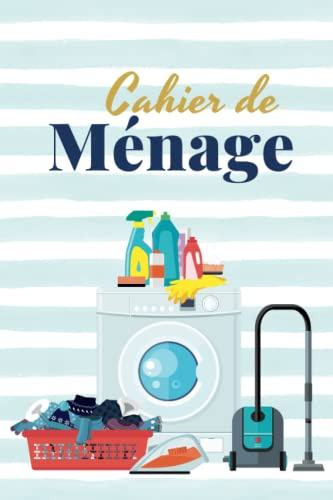 Cahier de Ménage: Planning Quotidien des Taches Ménagères | Planning Hebdomadaire pour Organiser et Planifier l'ensemble des Taches Ménagères | Cahier pour les personnes Ordonnées