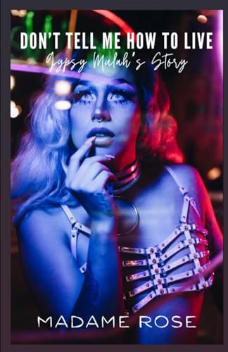 Don’t Tell Me How To Live: Gypsy Mulah’s Story