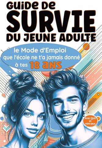 Guide de Survie du Jeune Adulte: Le Mode d'Emploi que l'école ne t'a jamais donné à tes 18 ans