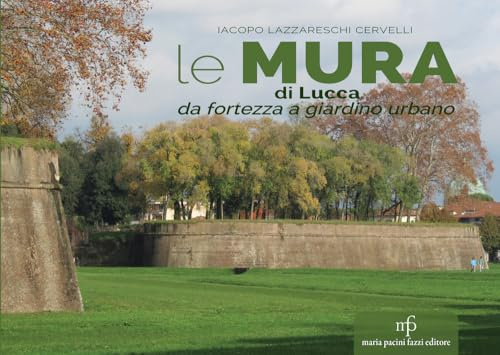 Le mura di Lucca. Da fortezza a giardino urbano