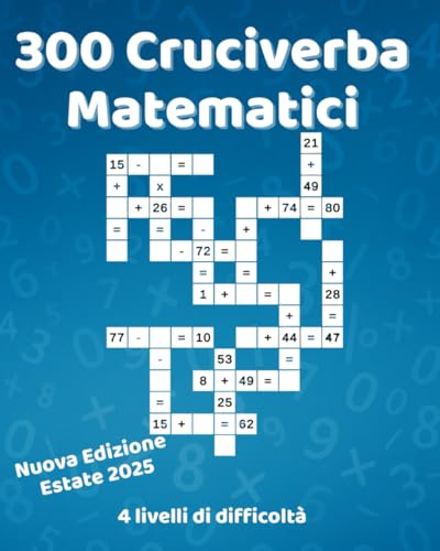 300 Cruciverba Matematici : Diversi livelli di difficoltà.: Potenzia la logica e il calcolo mentale! Addizioni, sottrazioni, moltiplicazioni e ... stile cruciverba matematici, con soluzioni.