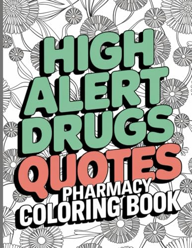 Pharmacy Coloring Book: Fun and Hilarious High Alert Drugs Quotes for Stress Relief, Simple Floral Patterns
