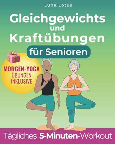 Gleichgewichts und Kraftübungen für Senioren: 5-Minuten-Gleichgewichtsübungen; Der illustrierte Leitfaden zur Verbesserung des Gleichgewichts und zur ... Stürzen+30-Tage-Schnel (Fitness for Seniors)