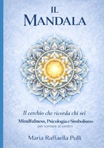 Il Mandala: Il cerchio che ricorda chi sei
