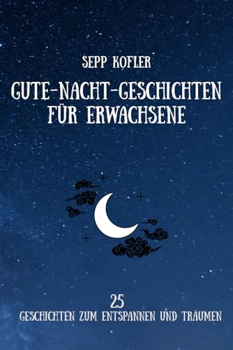 Gute Nacht Geschichten für Erwachsene: 25 Geschichten zum Entspannen und Träumen