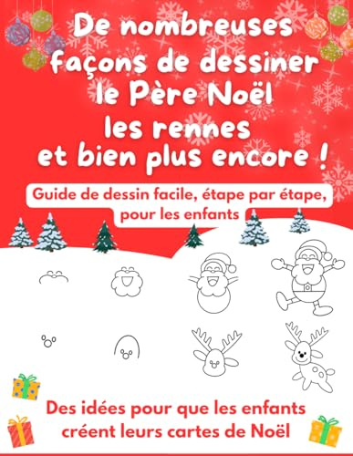 De nombreuses façons de dessiner le Père Noël, les rennes et bien plus encore !: Guide de dessin facile, étape par étape, pour les enfants