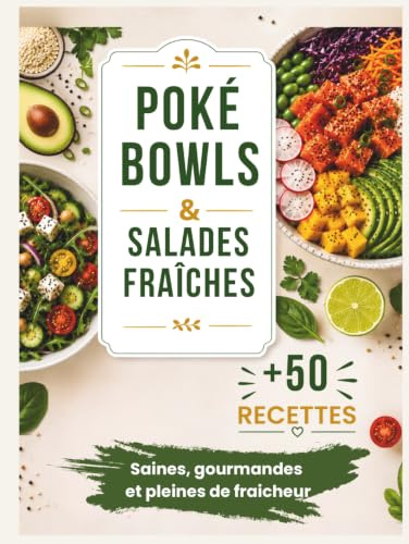 Poké Bowls & Salades Fraîches: +50 recettes saines et gourmandes, IG bas et riches en protéines, pour des repas frais et équilibrés au quotidien