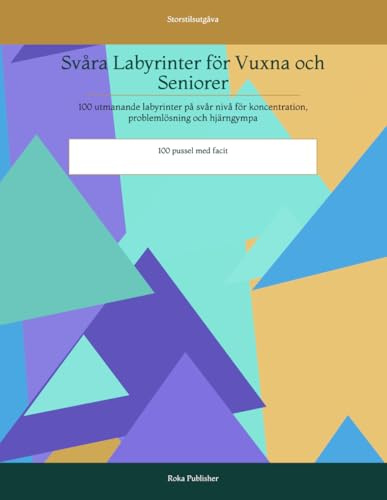 Svåra Labyrinter för Vuxna och Seniorer: 100 utmanande labyrinter på svår nivå för koncentration, problemlösning och hjärngympa