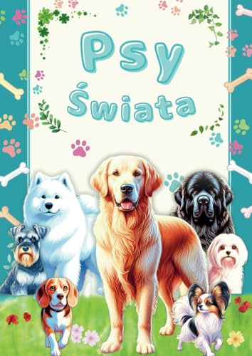 Ilustrowany Przewodnik po Psach Świata - Edycja polska -: Encyklopedia Słodkich Ras Psów: Zdjęcia i Ilustracje dla Dzieci