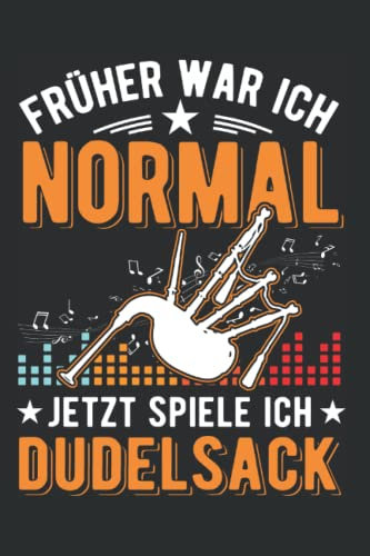 Dudelsack Notizbuch: Früher war ich normal Jetzt spiele ich Dudelsack / 6x9 Zoll / 120 linierte Seiten